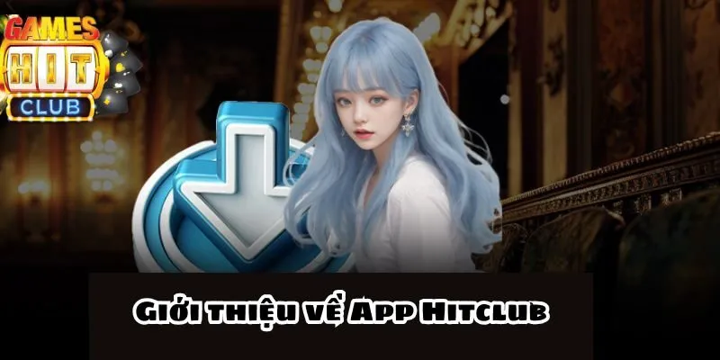 Giới thiệu về App Hitclub